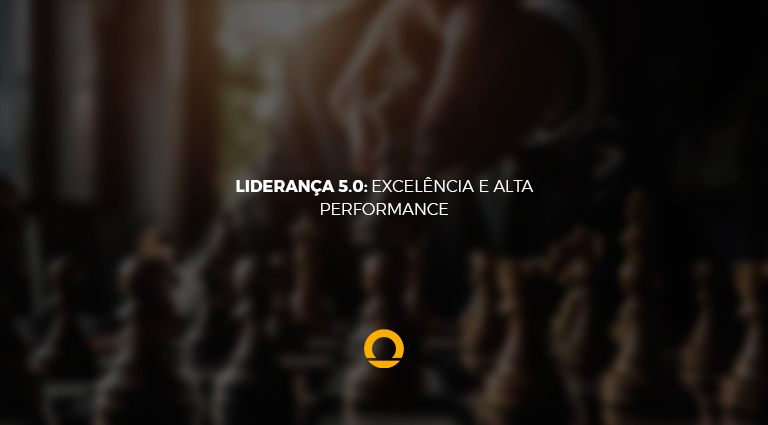 Liderança 5.0: Transforme sua equipe em um time de Excelência e Alta Performance